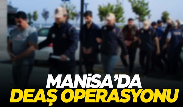 Manisa’da DEAŞ operasyonu! 9 kişi yakalandı