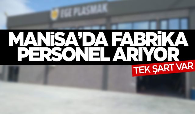 Manisa'da fabrika personel ilanına çıktı!