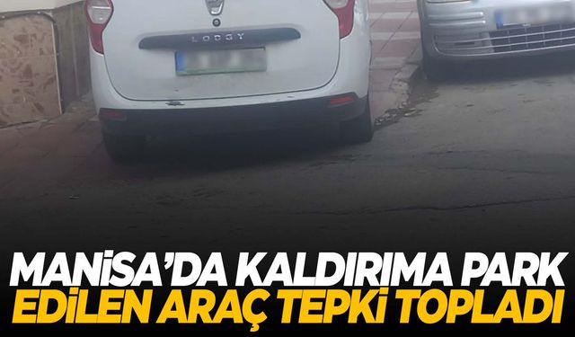 Manisa’da kaldırıma park edilen araç tepki topladı