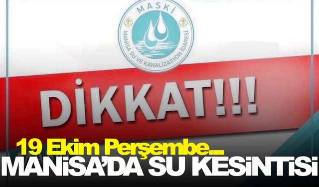 Manisa’da su kesintisi… MASKİ duyurdu… İşte etkilenecek bölgeler!