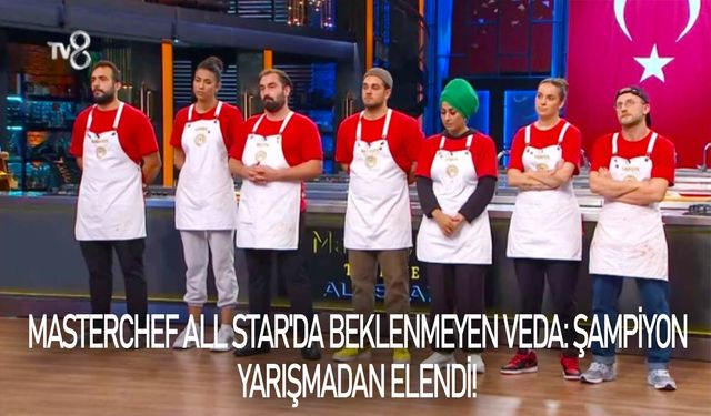 MasterChef All Star'da beklenmeyen veda: Şampiyon yarışmadan elendi!