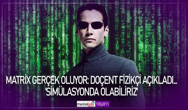 Matrix gerçek oluyor: Doçent Fizikçi açıkladı... 'Simülasyonda olabiliriz'