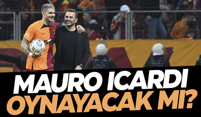 Mauro Icardi, Bayern Münih maçında oynayacak mı? Okan buruk açıkladı