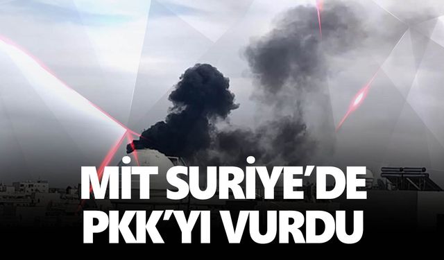 MİT'in Suriye'de vurduğu PKK-YPG hedefleri sınırdan görüntülendi