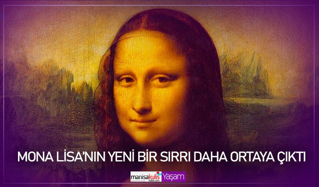 Mona Lisa’nın yeni bir sırrı daha ortaya çıktı