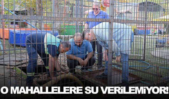 Arıza nedeniyle o mahallelere su verilemiyor!