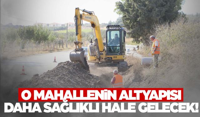 Manisa’da o mahallenin altyapısı daha sağlıklı hale gelecek!