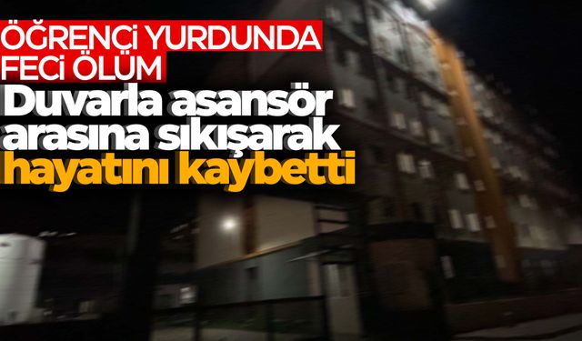 Öğrenci yurdunda asansör faciası!