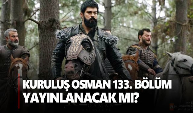 Kuruluş Osman 133. bölüm saat kaçta? | Kuruluş Osman fragman