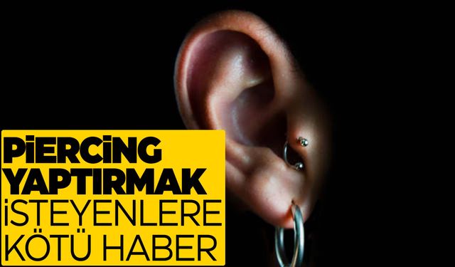 Piercing yaptırmak isteyenlere kötü haber!