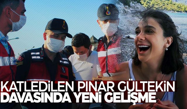 Pınar Gültekin cinayeti davasında flaş gelişme