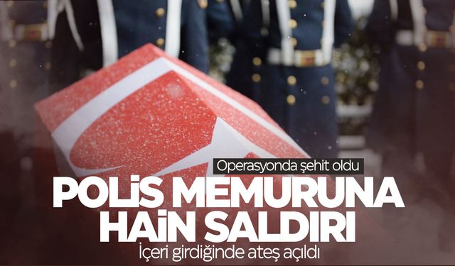 Polis memuru silahlı saldırıda şehit oldu