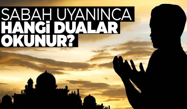 Sabah uyanınca hangi dualar okunur?