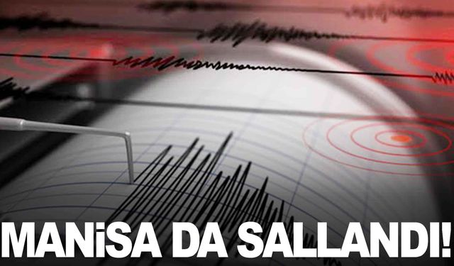 Deprem salladı! Manisa’dan da hissedildi