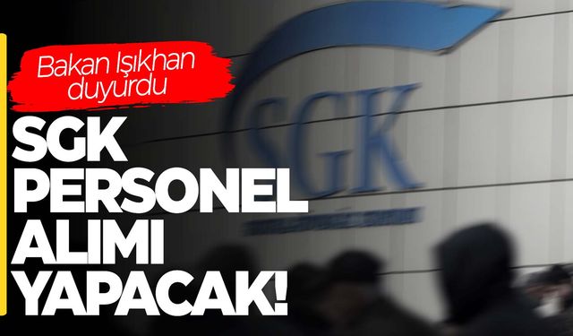 Bakan Işıkhan açıkladı… SGK’ya personel alınacak!