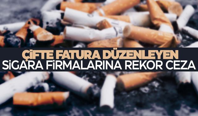 Sigara firmaları incelendi… Bakanlıktan rekor ceza!