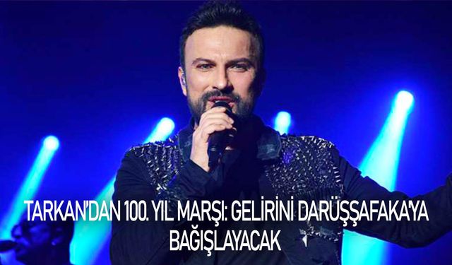 Tarkan’dan 100. yıl marşı: Gelirini Darüşşafaka'ya bağışlayacak