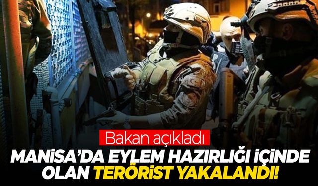 Manisa’da eylem hazırlığı içinde olan terörist yakalandı!