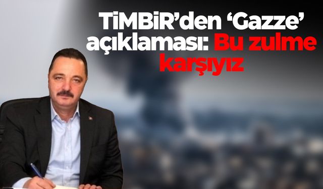 TİMBİR Gazze'deki zulme karşı