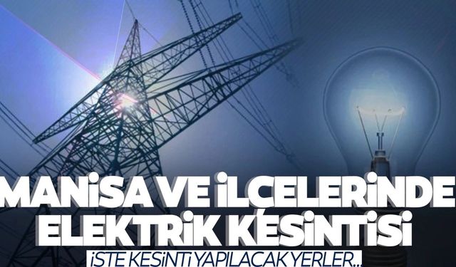 Manisa’da 11 Ekim 2023 tarihli elektrik kesintileri