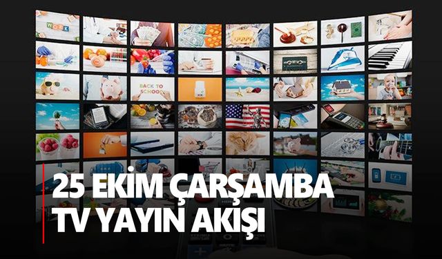 25 Ekim Çarşamba Tv yayın akışı | Ekranda ne var?