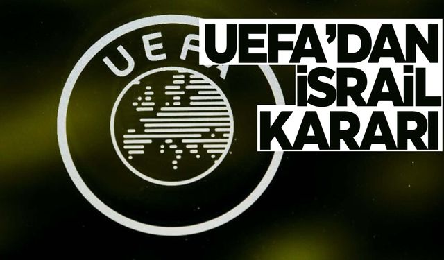 UEFA’dan flaş ‘İsrail’ kararı