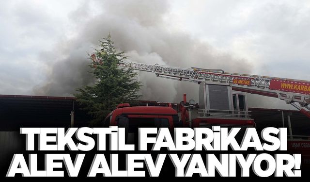 Uşak’ta büyük yangın… Tekstil fabrikası yanıyor!