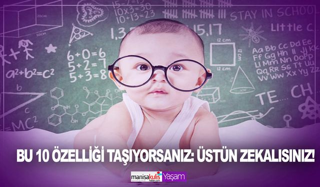 Bu 10 özelliği taşıyorsanız: Üstün zekalısınız! İşte üstün zekalıların fark yaratan özellikleri