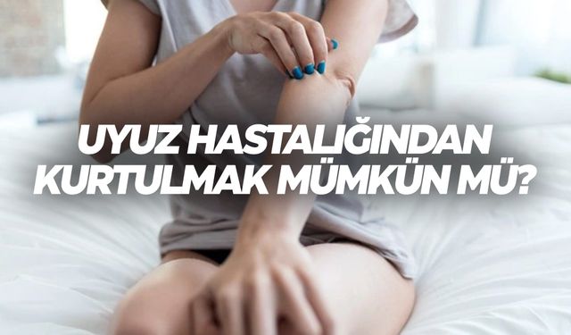 Uyuz hastalığından kurtulmak mümkün mü? Uyuzun tedavisi nedir?