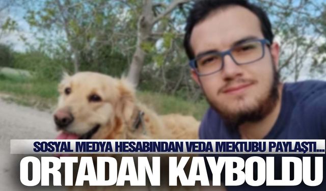 Sosyal medyadan veda mektubu paylaşan üniversiteli genç ortadan kayboldu  