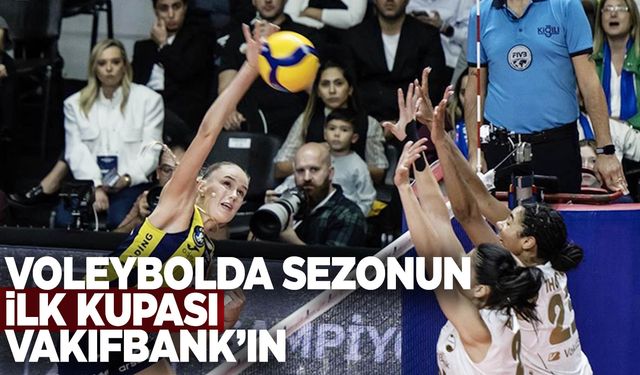 Voleybolda sezonun ilk kupası VakıfBank’ın