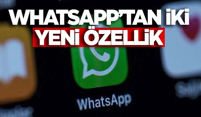 WhatsApp’a iki yeni özellik geliyor!