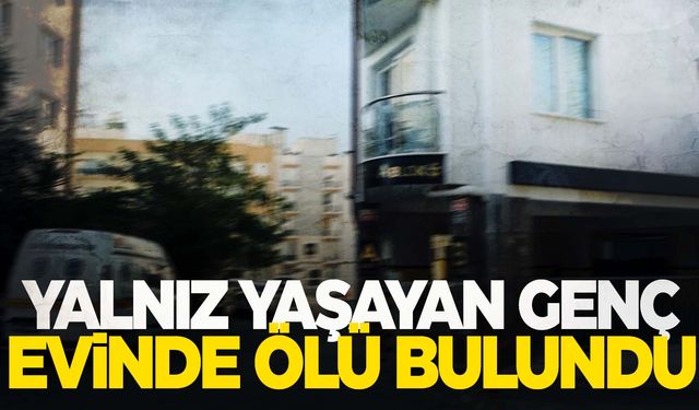 Yalnız yaşayan 19 yaşındaki genç evinde ölü bulundu  