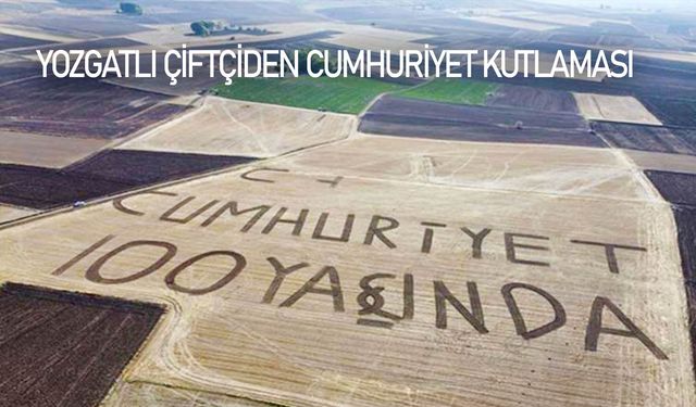 Yozgatlı çiftçi tarlasına ‘Cumhuriyet 100. yaşında’ yazdı