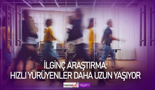 İlginç araştırma: Hızlı yürüyenler daha uzun yaşıyor