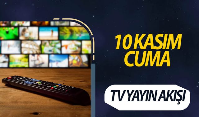 10 Kasım Cuma Tv yayın akışı | Ekranda ne var?