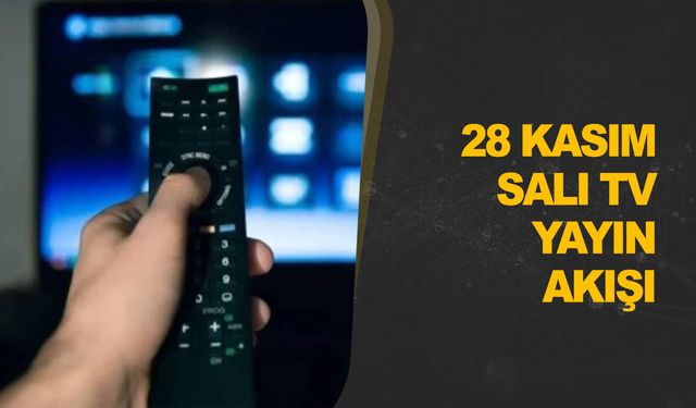 28 Kasım Salı TV yayın akışında ne var