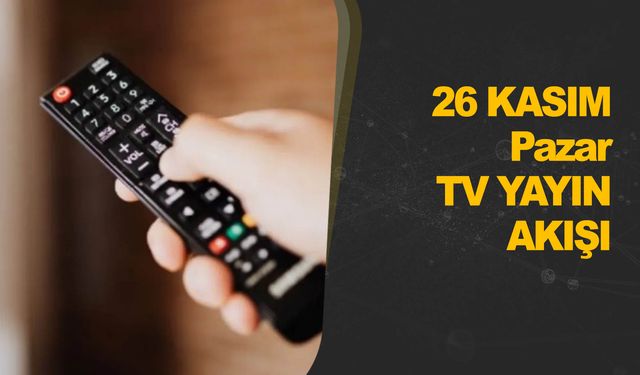 26 Kasım Pazar Tv yayın akışı | Ekranda ne var?