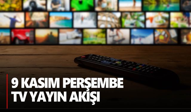 9 Kasım Perşembe Tv yayın akışı | Ekranda ne var?