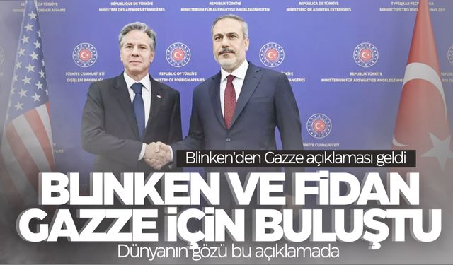 ABD'li Bakan Blinken Türkiye'de Gazze açıklaması yaptı