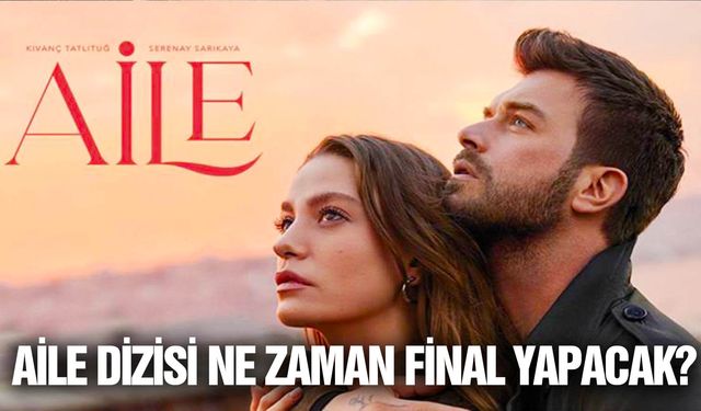 30 bölüm olarak planlanmıştı: Aile dizisi ne zaman final yapacak?