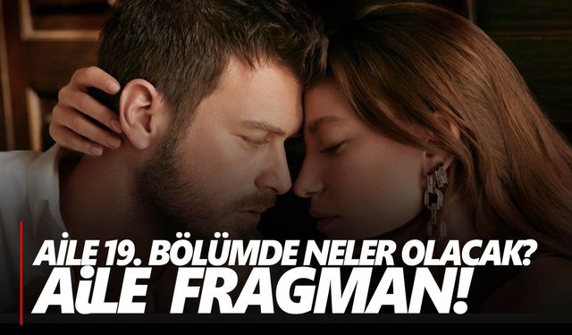 Aile 19. bölüm fragmanı! Aile 19. bölüm fragmanı izle!