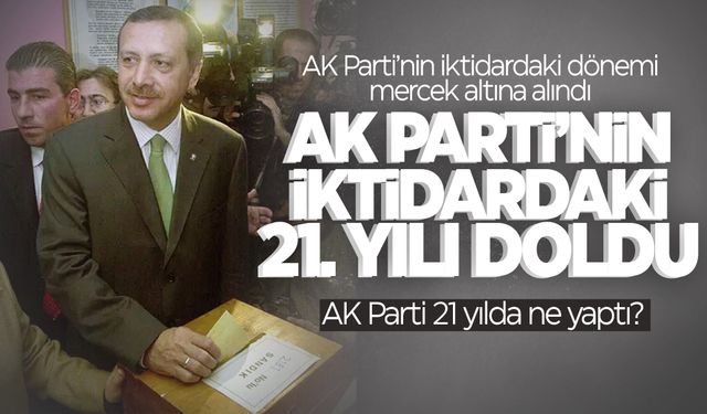 AK Parti iktidara geldikten sonra ne yaptı? AK Parti'nin iktidardaki 21. yılı...