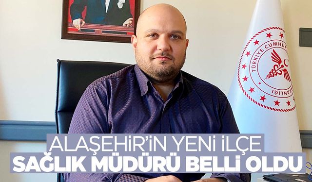 Alaşehir'in yeni İlçe Sağlık Müdürü belli oldu