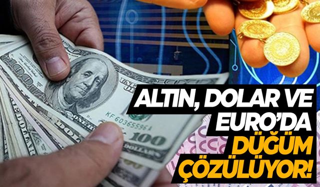 Altın, Dolar ve Euro'da son durum! Yatırımcılar dikkat!