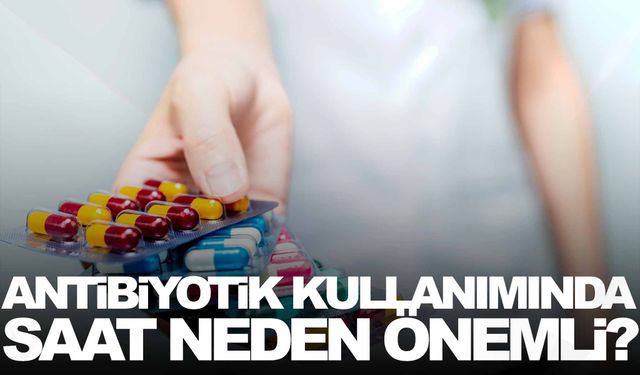 Antibiyotik kullanımında saat neden önemli?