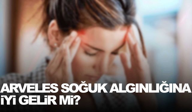 Arveles nedir? Arveles soğuk algınlığına iyi gelir mi?