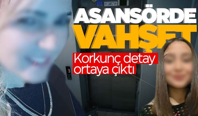 Anne ve kızın asansördeki ölümünde korkunç detay!