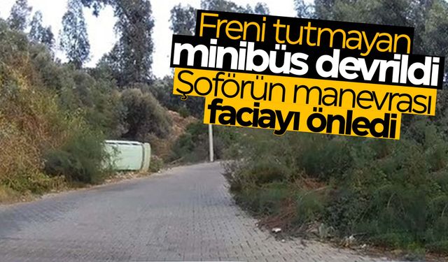 Freni tutmayan minibüs devrildi… Şoförün manevrası faciayı önledi