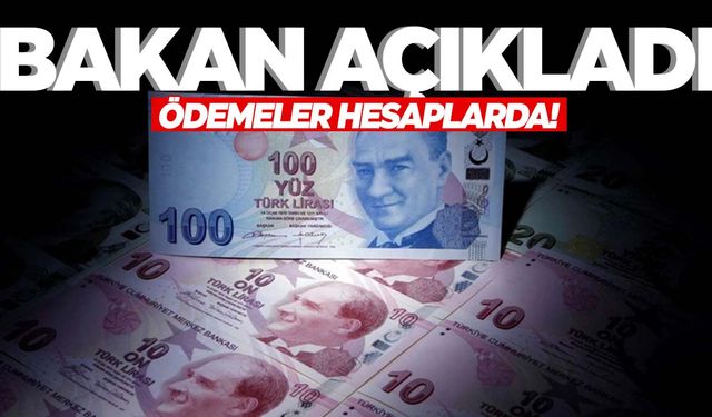 Bakan açıkladı… 582 milyon TL ödeme yapıldı!